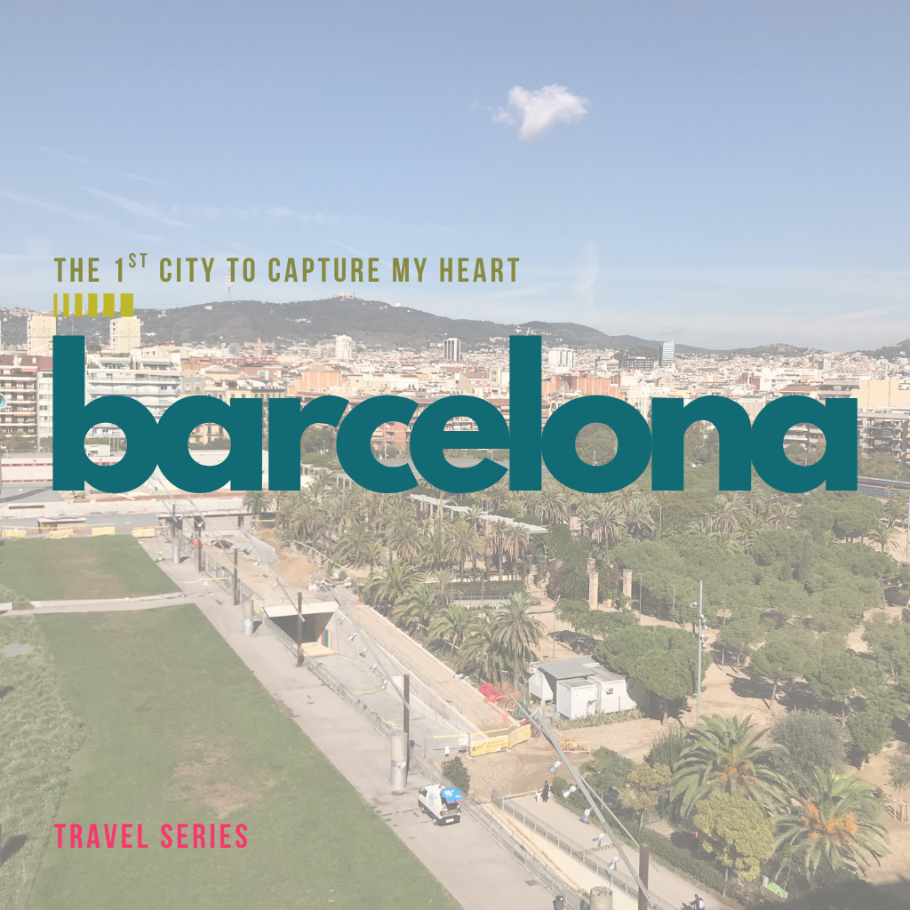 travel series - Barcelona the first city to capture my heart